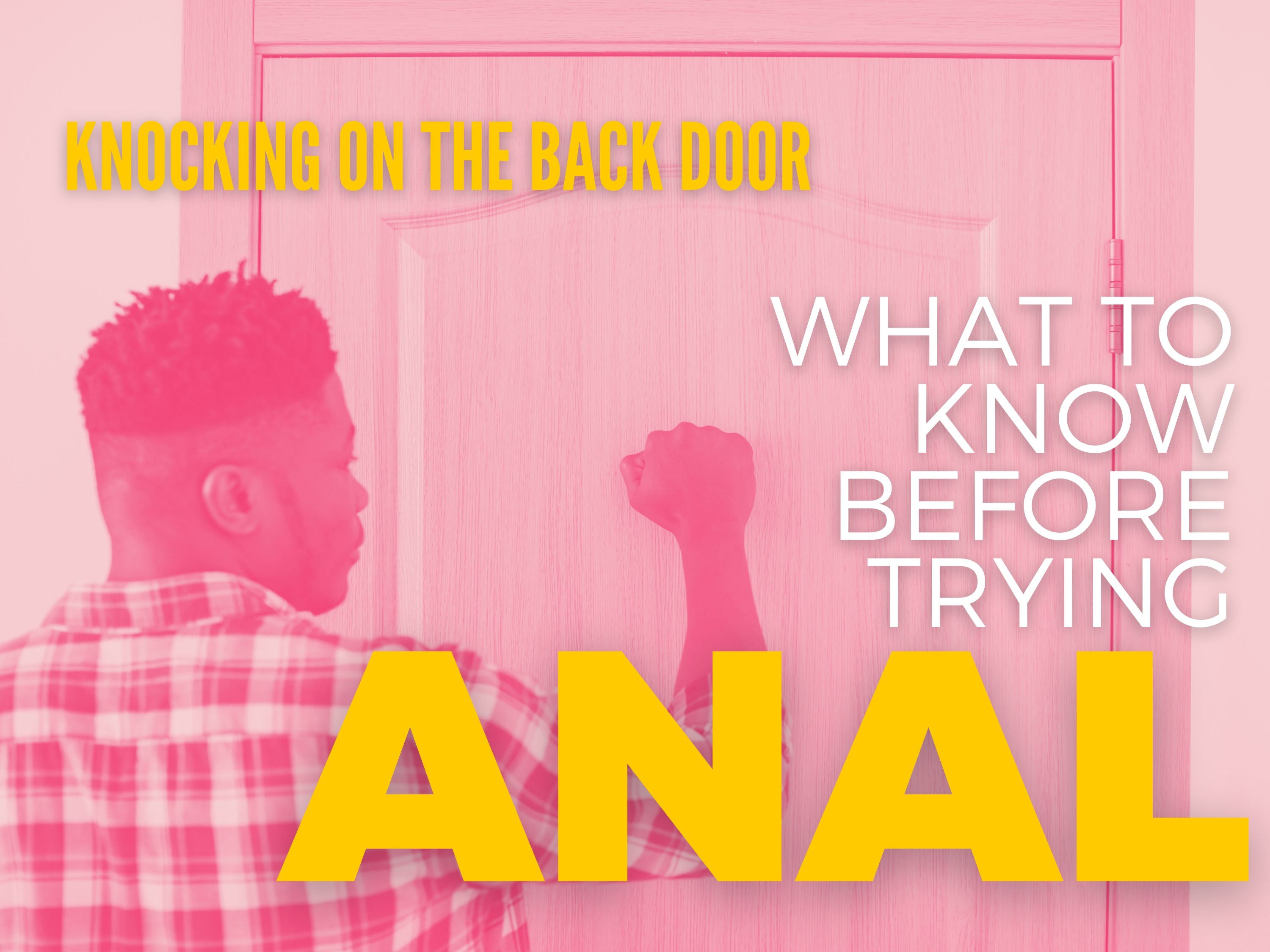 5 THINGS YOU NEED TO KNOW BEFORE TRYING ANAL FOR THE FIRST TIME – The