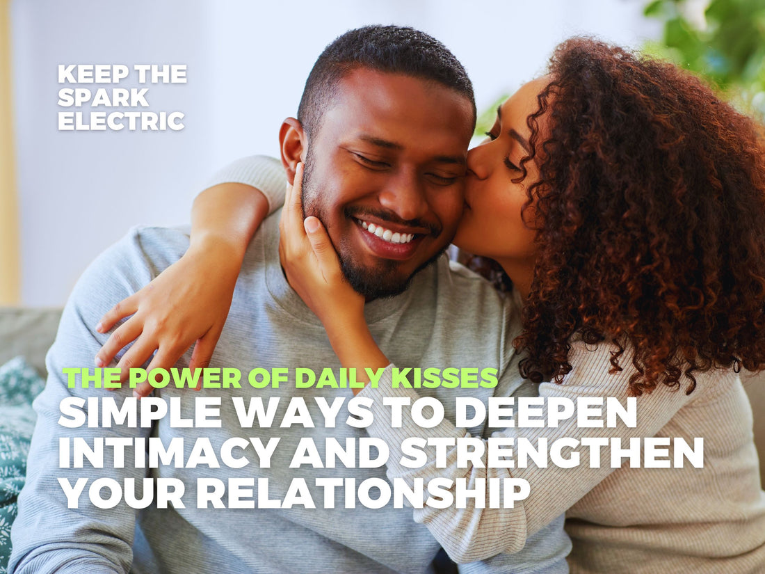 The Power of Daily Kisses: Simple Ways to Deepen Intimacy and Strengthen Your Relationship