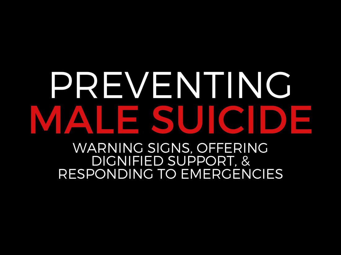 Preventing Male Suicide: Recognizing the Signs, the Role of Feeling Unimportant, Offering Dignified Support, and What to do in an Emgergency