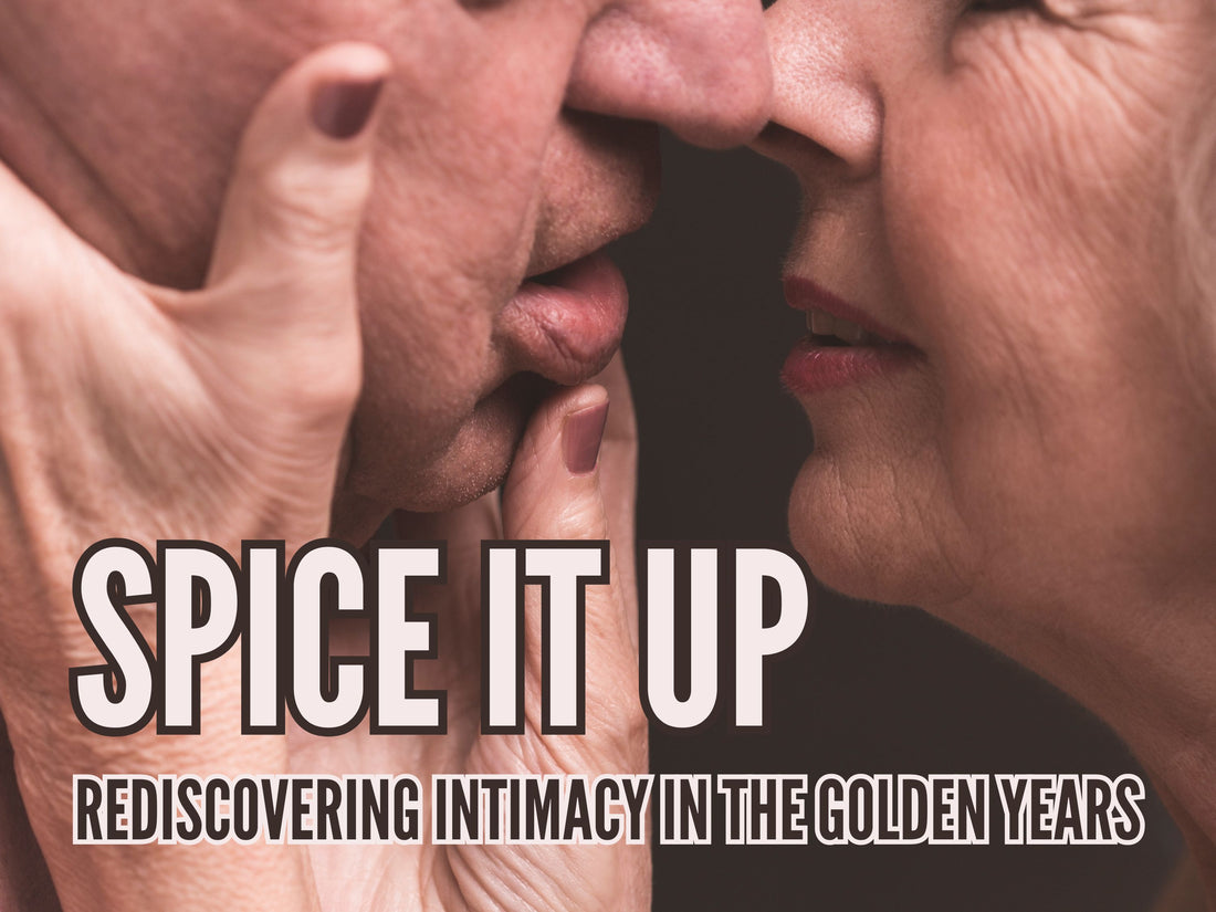 Spice It Up: Rediscovering Intimacy in the Golden Years