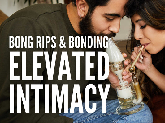 From Bong Rips to Bonding: How Weed Can Strengthen Your Relationship