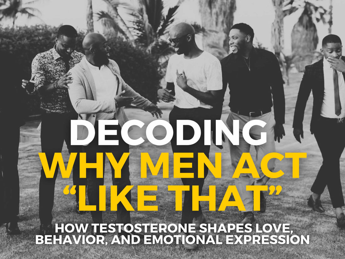 Decoding Men: How Testosterone Shapes Love, Behavior, and Emotional Expression (and Why The Act "Like That")