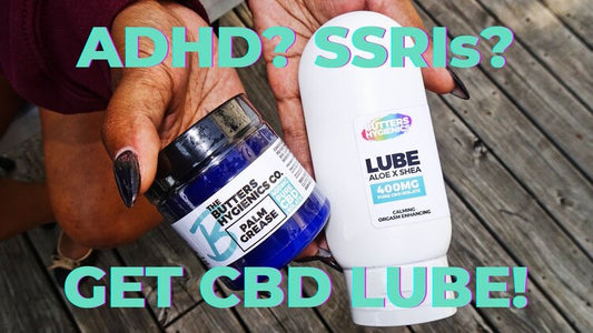 The Mind-blowing Connection Between CBD Lube, ADHD, SSRIs and Better Sex