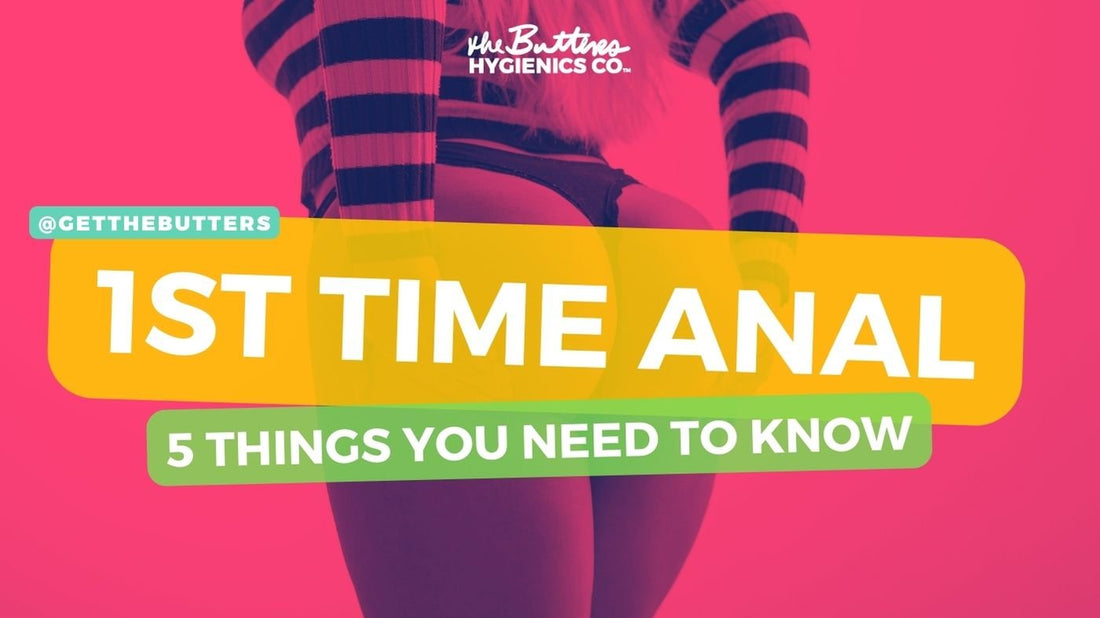 5 THINGS YOU NEED TO KNOW BEFORE TRYING ANAL FOR THE FIRST TIME