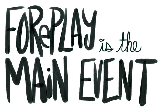 Foreplay Is the Main Event