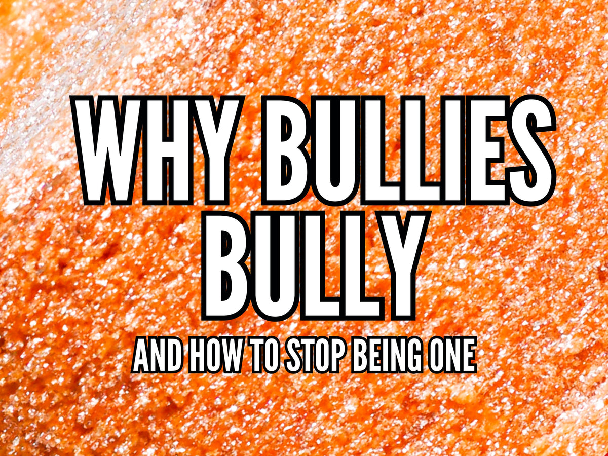 Why Bullies Bully (And How to Stop Being One) – The Butters Hygienics Co.