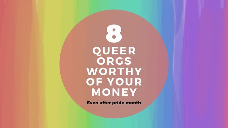 8 awesome queer orgs worth donating to, even outside of Pride Month 🌈