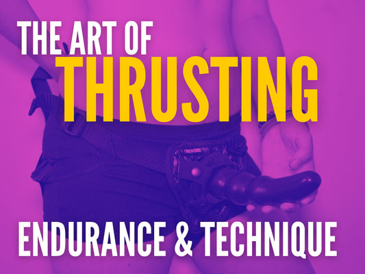 Mastering the Art of Thrusting: Essential Tips for New Pegging Tops, Princesses & Strap Queens