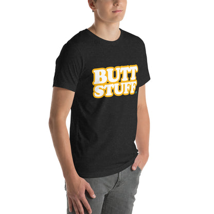 BUTT STUFF - Unisex Tee  [100% Ringspun Cotton, XS-5X, Multiple Colors] [FREE SHIPPING]